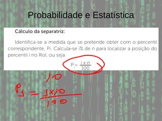 Probabilidade e Estatística
 