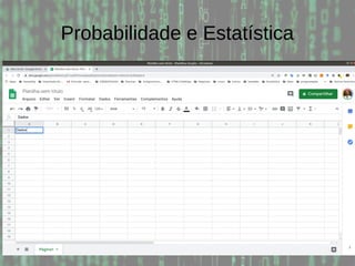 Probabilidade e Estatística
Boxplot com google sheet
 