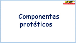 Componentes
protéticos
 