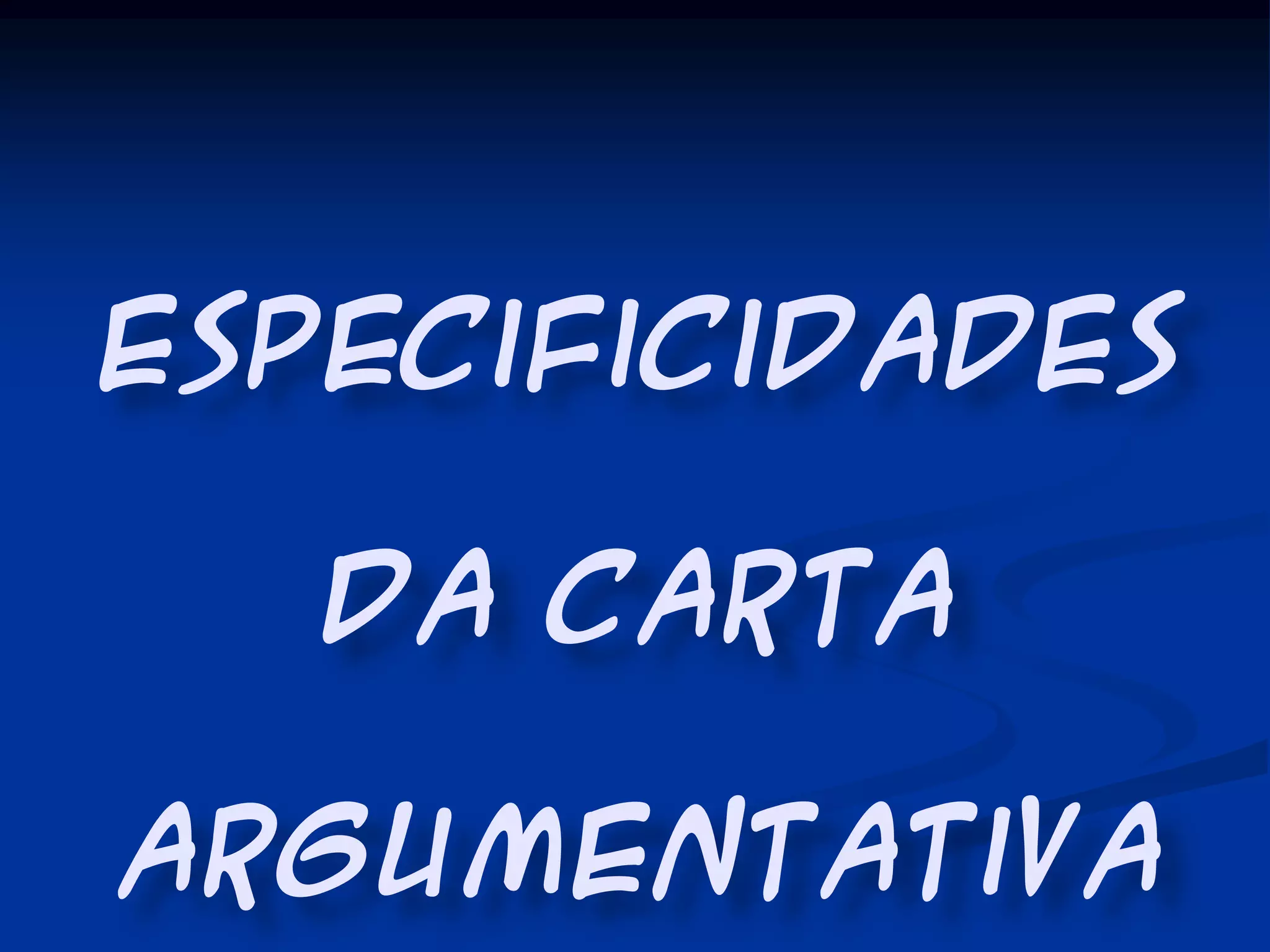 Especificidades
da Carta
Argumentativa
 