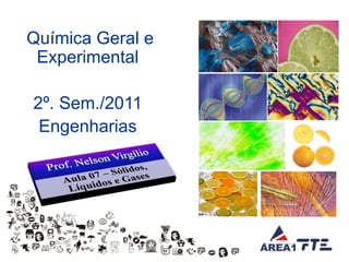 Química Geral e
     Experimental

      2º. Sem./2011
       Engenharias




© Prof. Nelson Virgilio   Aula 06
 