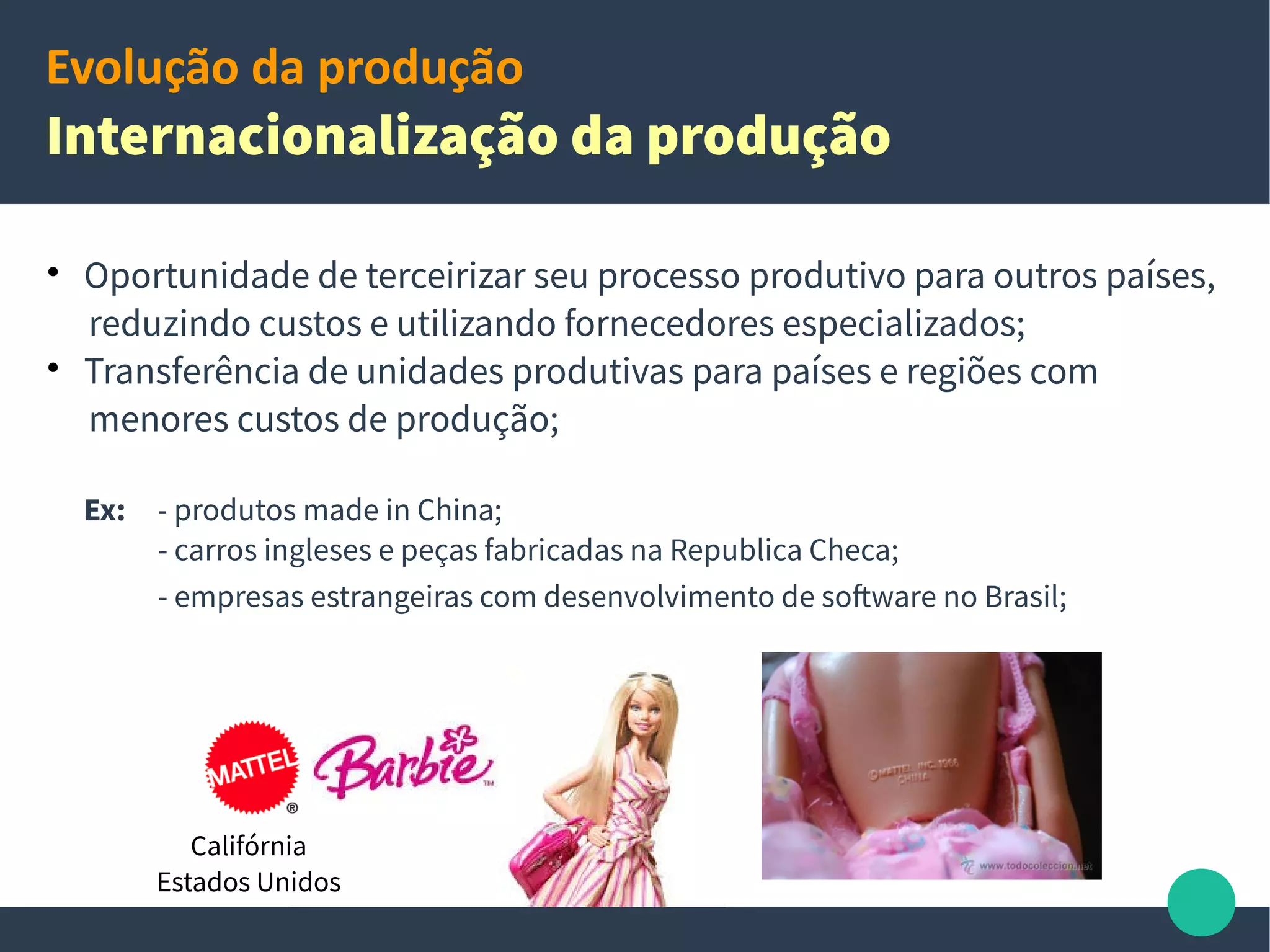 Evolução da produção
Outsourcing ou terceirização

Após a segunda guerra vieram as multinacionais,
a internacionalização da produção e o
outsourcing;

Consiste na transferência, de uma organização
para outra, da responsabilidade pela execução
de atividades (terceirização);

É uma alternativa para redução de custos e
aumento de produtividade;

Ajuda a empresa a manter o foco;
12
 