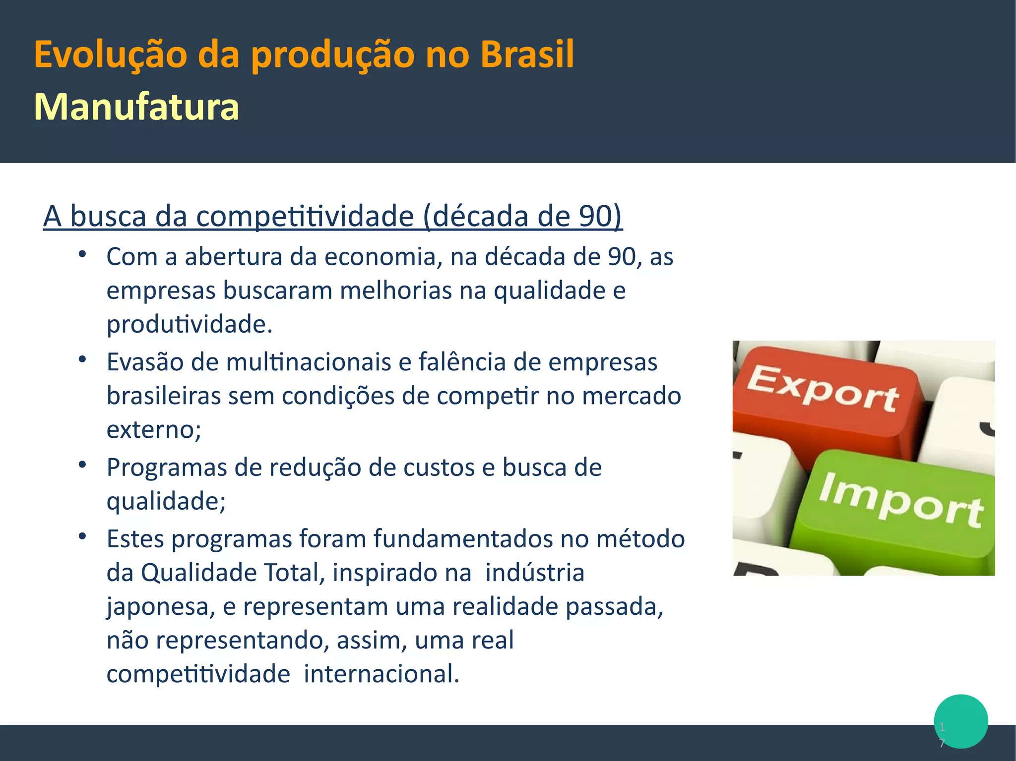 Expansão acelerada
• Fase de ouro da indústria
brasileira, com crescimento de
58% ao ano;
• Estímulo ao capital
estrangeiro;
• Recursos eram investidos em
linhas de montagem de
veículos e fabricação de
componentes.
17
Evolução da produção no Brasil
1958-1962
Slides cedidos pela profa. Aurora Zen (EA/UFRGS)
 