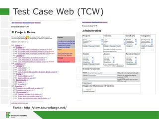 Test Case Web (TCW)
Fonte: http://tcw.sourceforge.net/
 