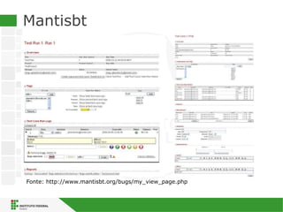 Mantisbt
Fonte: http://www.mantisbt.org/bugs/my_view_page.php
 