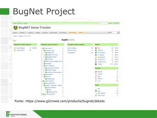 BugNet Project
Fonte: https://www.g2crowd.com/products/bugnet/details
 