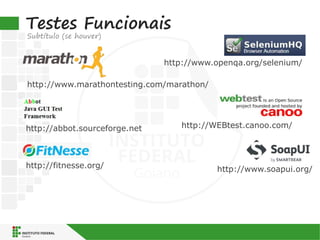 Testes Funcionais
Subtítulo (se houver)
http://fitnesse.org/
http://www.openqa.org/selenium/
http://www.marathontesting.com/marathon/
http://WEBtest.canoo.com/http://abbot.sourceforge.net
http://www.soapui.org/
 