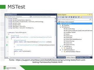 MSTest
Fonte: https://support.smartbear.com/testleft/docs/using/running-tests/from-unit-
testing-frameworks/mstest.html
 