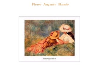 Pierre Auguste Renoir
 