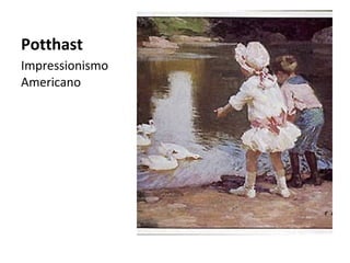 Potthast
Impressionismo
Americano
 
