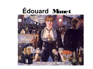 Édouard Manet
 