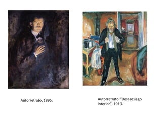 Autorretrato, 1895. Autorretrato “Desasosiego
interior”, 1919.
 