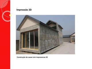 Impressão 3D
Construção de casas com impressoras 3D
 