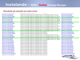 Instalando – RPM - RedHat Package Manager
Resultado da consulto em outro mirror
 