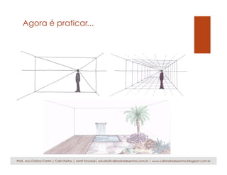 Agora é praticar...
Profs. Ana Cristina Castro | Carla Freitas | Jamil Tancredi| estudio@caliandradesenhos.com.br | www.caliandradesenhos.blogspot.com.br
 