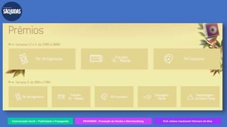 Comunicação Social – Publicidade e Propaganda PRVENMER - Promoção de Vendas e Merchandising Prof. Juliane Cavalcante Vitoriano da Silva
 