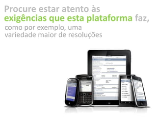 Procure estar atento às
exigências que esta plataforma faz,
como por exemplo, uma
variedade maior de resoluções
 