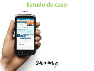 Estudo de caso
ANTES
 