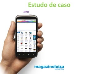 Estudo de caso
ANTES
 