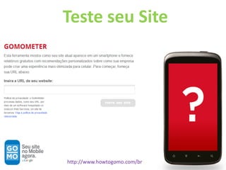 Teste seu Site




http://www.howtogomo.com/br
 