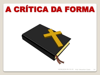A CRÍTICA DA FORMA
Prof. Weverton Costa 2416/09/2018 06:34:43
 