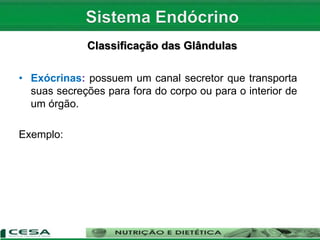 Classificação das Glândulas
• Exócrinas: possuem um canal secretor que transporta
suas secreções para fora do corpo ou para o interior de
um órgão.
Exemplo:
 