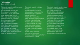 Tá vendo aquele colégio
moço
Eu também trabalhei lá
Lá eu quase me arrebento
Fiz a massa, pus cimento
Ajudei a rebocar
Minha filha inocente
Vem prá mim toda contente
"Pai vou me matricular"
Mas me diz um cidadão:
"Criança de pé no chão
Aqui não pode estudar"
Essa dor doeu mais forte
Por que é que eu deixei o
norte
Eu me pus a me dizer
Lá a seca castigava
Mas o pouco que eu plantava
Tinha direito a comer...
Tá vendo aquela igreja moço
Onde o padre diz amém
Pus o sino e o badalo
Enchi minha mão de calo
Lá eu trabalhei também
Lá foi que valeu a pena
Tem quermesse, tem novena
E o padre me deixa entrar
Foi lá que Cristo me disse:
"Rapaz deixe de tolice
Não se deixe amedrontar
Fui eu quem criou a terra
Enchi o rio, fiz a serra
Não deixei nada faltar
Hoje o homem criou asa
E na maioria das casas
Eu também não posso entrar
“Cidadão”
(letra de Lúcio Barbosa)
Tá vendo aquele edifício moço
Ajudei a levantar
Foi um tempo de aflição
Eram quatro condução
Duas prá ir, duas prá voltar
Hoje depois dele pronto
Olho prá cima e fico tonto
Mas me vem um cidadão
E me diz desconfiado
"Tu tá aí admirado?
Ou tá querendo roubar?"
Meu domingo tá perdido
Vou prá casa entristecido
Dá vontade de beber
E prá aumentar meu tédio
Eu nem posso olhar pro prédio
Que eu ajudei a fazer...
 