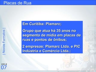 Placas de Rua Em Curitiba: Plamarc; Grupo que atua há 35 anos no segmento de mídia em placas de ruas e pontos de ônibus; 2 empresas: Plamarc Ltda. e PIC Indústria e Comércio Ltda.; 