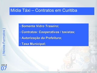 Mídia Táxi – Contratos em Curitiba Somente Vidro Traseiro; Contratos: Cooperativas / taxistas; Autorização da Prefeitura; Taxa Municipal; 