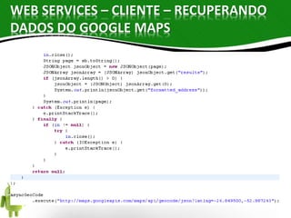 WEB SERVICES – CLIENTE – RECUPERANDO 
DADOS DO GOOGLE MAPS 
 