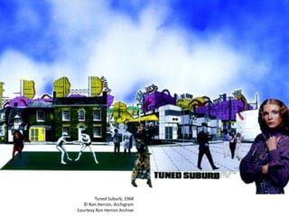 Tuned Suburb, 1968
   © Ron Herron, Archigram
Courtesy Ron Herron Archive
 