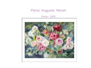 Pierre Auguste Renoir
      Rosas - 1885
 