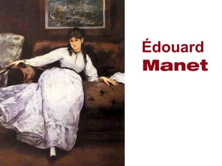 Édouard
Manet
 