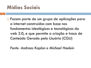 Mídias Sociais
 Fazem parte de um grupo de aplicações para
a internet construídas com base nos
fundamentos ideológicos e tecnológicos da
web 2.0, e que permite a criação e troca de
Conteúdo Gerado pelo Usuário (CGU)
Fonte: Andreas Kaplan e Michael Haelein
5
 