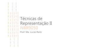 Técnicas de
Representação II
NBR9050
Prof. Me. Lucas Reitz
 