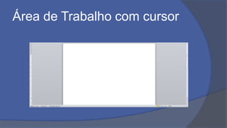Área de Trabalho com cursor
 