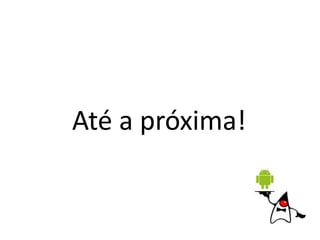 Até a próxima!
 