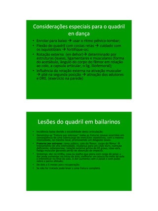 21/1/2011




Considerações especiais para o quadril
             en dança
• Enrolar para baixo  usar o ritmo pélvico-lom...