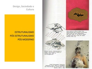 Design, Sociedade e CulturaESTRUTURALISMOPÓS ESTRUTURALISMOPÓS MODERNO