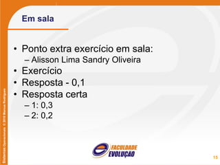 SistemasOperacionais©2010MarcusRodrigues
Em sala
• Ponto extra exercício em sala:
– Alisson Lima Sandry Oliveira
• Exercício
• Resposta - 0,1
• Resposta certa
– 1: 0,3
– 2: 0,2
15
 