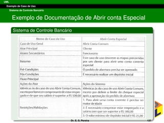 UML
Exemplo de Caso de Uso
Sistema de Controle Banc´ario
Exemplo de Documentac¸ ˜ao de Abrir conta Especial
Sistema de Controle Banc´ario
Dr. E. S. Pereira 137
 