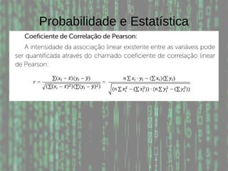 Probabilidade e Estatística
 