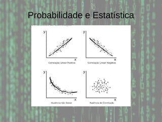 Probabilidade e Estatística
 