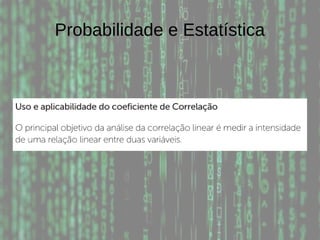 Probabilidade e Estatística
 
