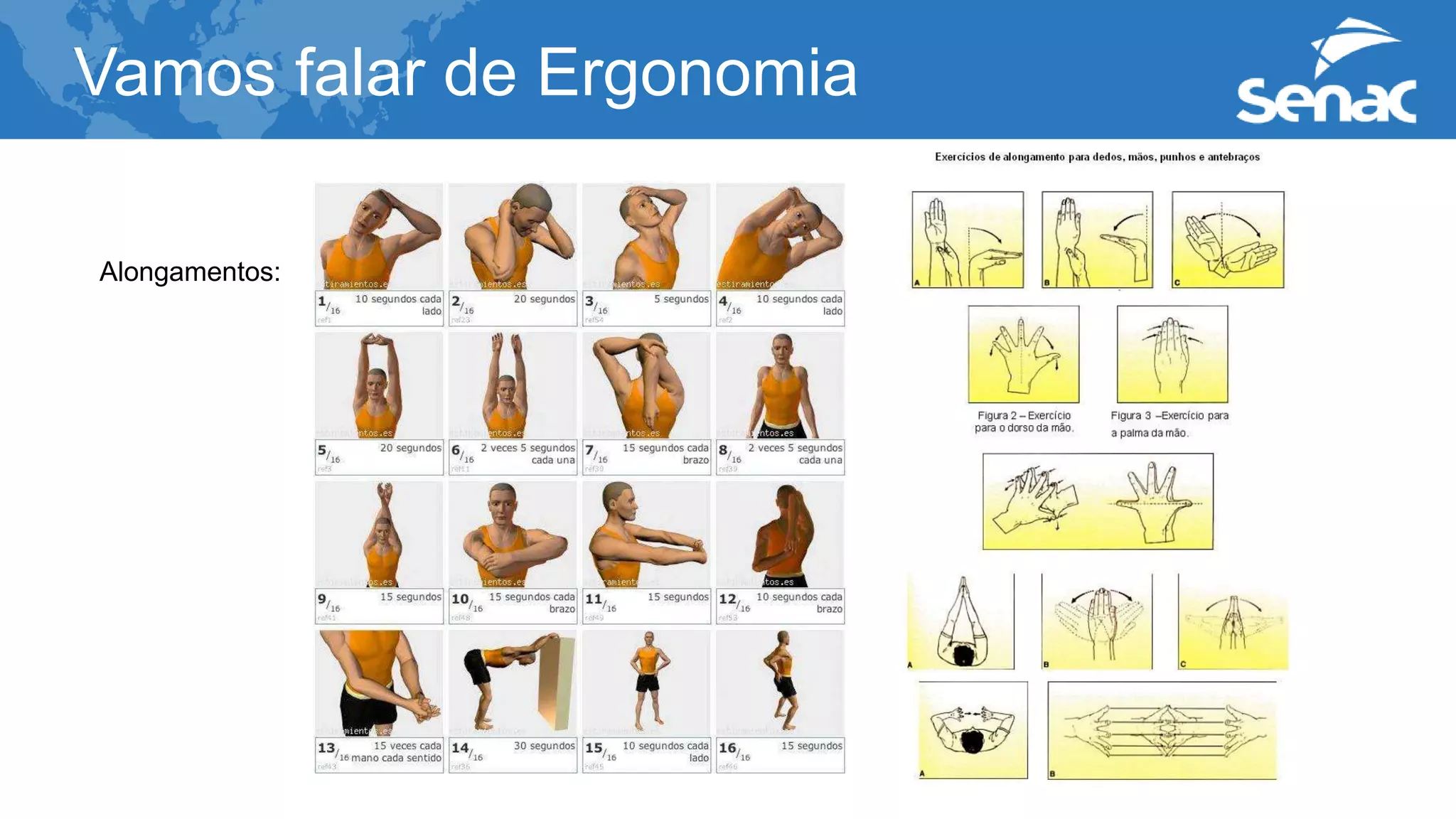 Vamos falar de Ergonomia
Alongamentos:
 