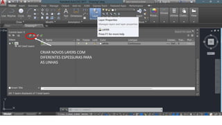 CRIAR NOVOS LAYERS COM
DIFERENTES ESPESSURAS PARA
AS LINHAS
 