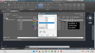ALTERAR A
ESPESSURA
DA LINHA
 