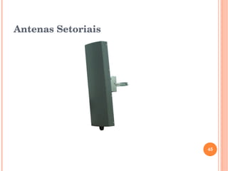 Antenas Setoriais
45
 