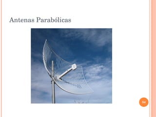 Antenas Parabólicas
54
 