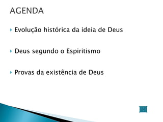 Evolução histórica da ideia de Deus Deus segundo o Espiritismo Provas da existência de Deus 
